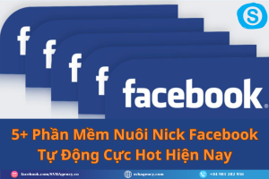 5+ Phần Mềm Nuôi Nick Facebook Tự Động Cực Hot Hiện Nay