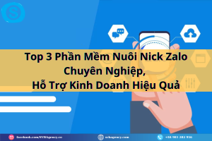 Top 3 Phần Mềm Nuôi Nick Zalo Chuyên Nghiệp, Hỗ Trợ Kinh Doanh Hiệu Quả
