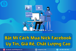 Bật Mí Cách Mua Nick Facebook Uy Tín, Giá Rẻ, Chất Lượng Cao