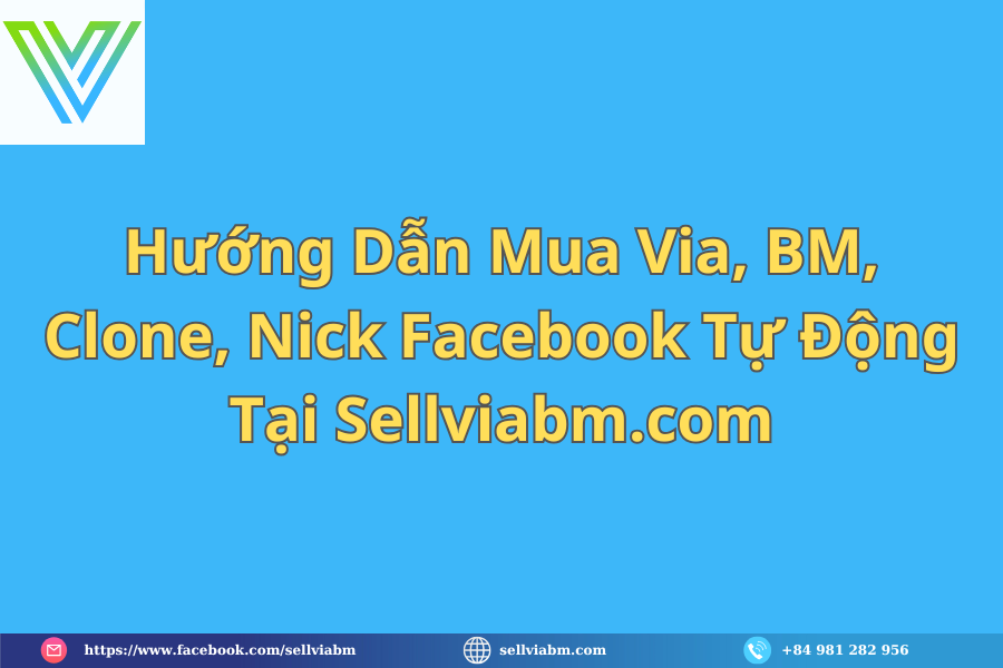 Hướng Dẫn Mua Via, BM, Clone, Nick Facebook Tự Động Tại Sellviabm.com 1 Hướng Dẫn Mua Via, BM, Clone, Nick Facebook Tự Động Tại Sellviabm.com