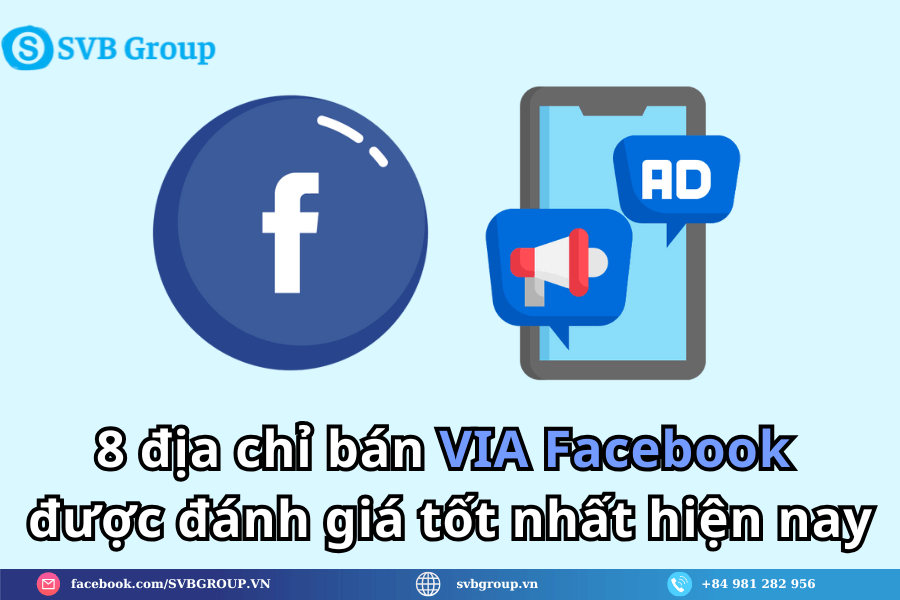 8 địa chỉ bán VIA Facebook được đánh giá tốt nhất hiện nay